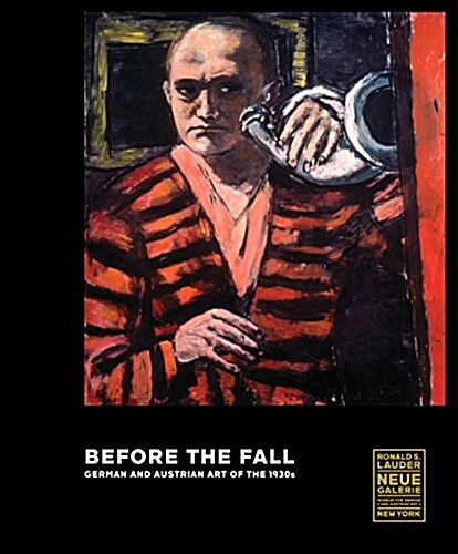 Before the Fall: German and Austrian Art in the 1930s (Hardcover)