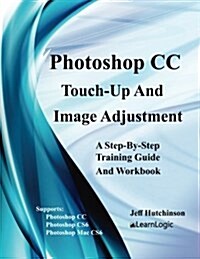 Photoshop CC - Touch-Up and Image Adjustment: Supports Photoshop Cs6, CC, and Mac Cs6 (Paperback)