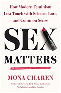 Sex Matters: How Modern Feminism Lost Touch with Science, Love, and Common Sense (Hardcover)