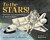 To the Stars!: The First American Woman to Walk in Space (Paperback)