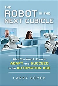 The Robot in the Next Cubicle: What You Need to Know to Adapt and Succeed in the Automation Age (Paperback)