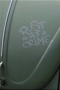 Rust Is Not A Crime Notebook: 6 x 9 150 Lined Pages Durable Glossy Softcover (Paperback)