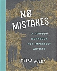 No Mistakes: A Perfect Workbook for Imperfect Artists (Paperback)