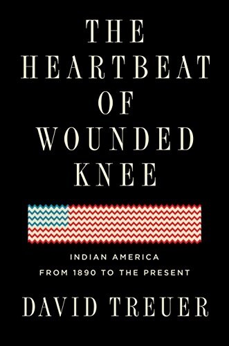 The Heartbeat of Wounded Knee: Native America from 1890 to the Present (Hardcover)
