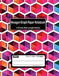 Hexagon Graph Paper Notebook: 1/4 Inch Side Length Hexes: Organic Chemistry Lab, Ideal for gaming, Quilting, mapping, structuring, sketch, technical (Paperback)