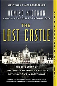The Last Castle: The Epic Story of Love, Loss, and American Royalty in the Nations Largest Home (Paperback)