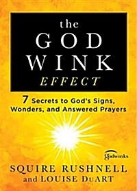 The Godwink Effect: 7 Secrets to Gods Signs, Wonders, and Answered Prayers (Paperback)
