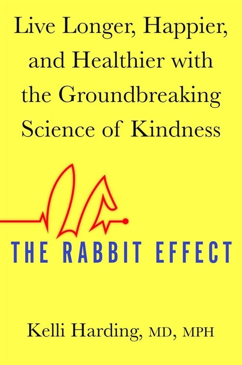 The Rabbit Effect: Live Longer, Happier, and Healthier with the Groundbreaking Science of Kindness (Hardcover)