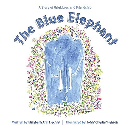 The Blue Elephant: A Story of Grief, Loss, and Friendship (Hardcover)