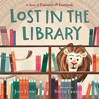 Lost in the Library: A Story of Patience & Fortitude (Hardcover)