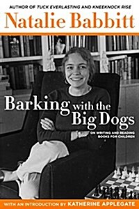Barking with the Big Dogs: On Writing and Reading Books for Children (Hardcover)