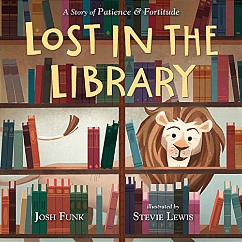 Lost in the Library: A Story of Patience & Fortitude (Hardcover)