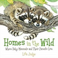 Homes in the Wild: Where Baby Animals and Their Parents Live (Hardcover)