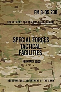 FM 3-05.230 Special Forces Tactical Facilities: February 2009 (Paperback)