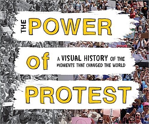 The Power of Protest: A Visual History of the Moments That Changed the World (Hardcover)