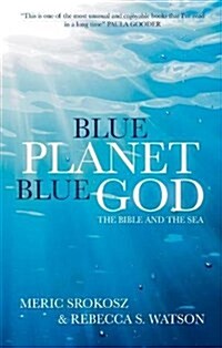 Blue Planet, Blue God : The Bible, The Ocean, and Us (Paperback)