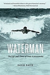 Waterman: The Life and Times of Duke Kahanamoku (Paperback)