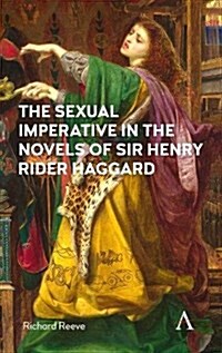 The Sexual Imperative in the Novels of Sir Henry Rider Haggard (Hardcover)