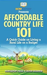 Affordable Country Life 101: A Quick Guide on Living a Rural Life on a Budget (Paperback)