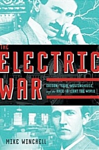 The Electric War: Edison, Tesla, Westinghouse, and the Race to Light the World (Hardcover)