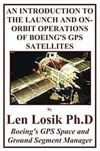 An Introduction to the Launch and On-orbit Operations of Boeings Gps Satellites (Paperback)