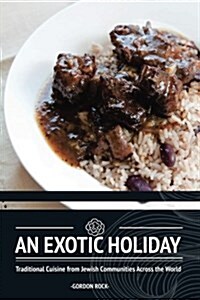 An Exotic Holiday: Traditional Cuisine from Jewish Communities Across the World (Paperback)