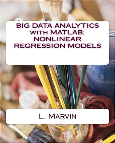 Big Data Analytics with MATLAB: Nonlinear Regression Models (Paperback)