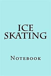 Ice Skating: Notebook (Paperback)