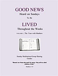 The Year with Matthew: Good News Heard on Sundays To Be Lived Throughout the Weeks (Paperback)