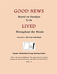 The Year with Mark: Good News Heard on Sundays To Be Lived Throughout the Weeks (Paperback)