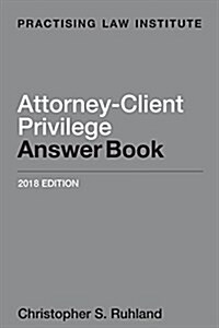 Attorney-Client Privilege Answer Book (Paperback, 2018)