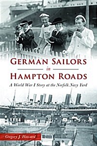 German Sailors in Hampton Roads: A World War I Story at the Norfolk Navy Yard (Paperback)