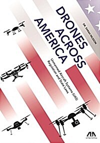 Drones Across America, Unmanned Aircraft Systems (Uas) Regulation and State Laws (Paperback)