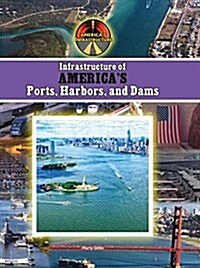 Infrastructure of Americas Ports, Harbors and Dams (Library Binding)