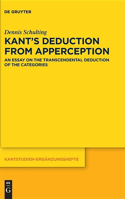 Kants Deduction from Apperception: An Essay on the Transcendental Deduction of the Categories (Hardcover, Second Revised)