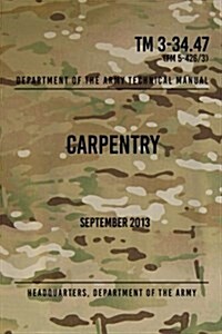 TM 3-34.47 Carpentry: September 2013 (Paperback)