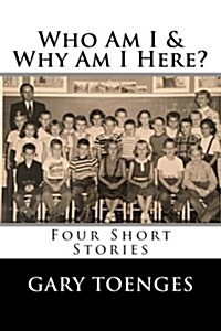 Who Am I & Why Am I Here?: Four Short Stories (Paperback)
