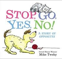 Stop, Go, Yes, No!: A Story of Opposites (Hardcover)