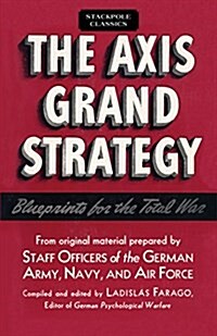 The Axis Grand Strategy: Blueprints for the Total War (Paperback)