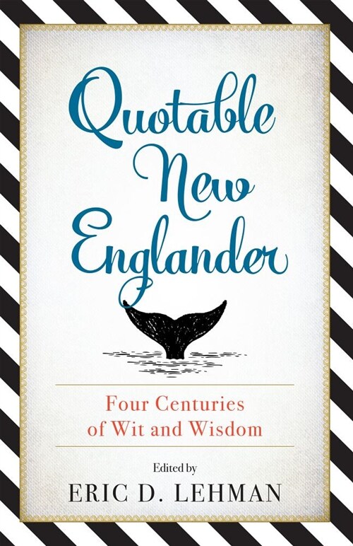 Quotable New Englander: Four Centuries of Wit and Wisdom (Paperback)