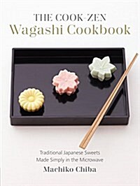 The Cook-Zen Wagashi Cookbook: Traditional Japanese Sweets Made Simply in the Microwave (Paperback)