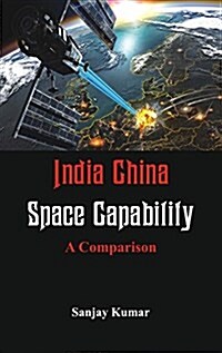 India China Space Capabilities: A Comparison (Paperback)