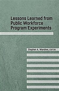 Lessons Learned from Public Workforce Program Experiments (Paperback)