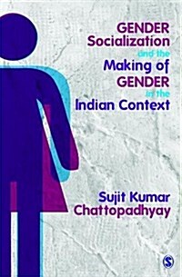 Gender Socialization and the Making of Gender in the Indian Context (Hardcover)