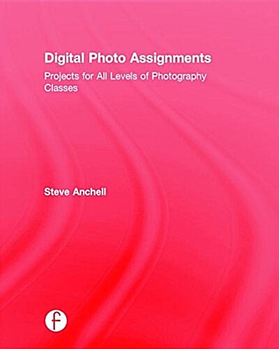 Digital Photo Assignments : Projects for All Levels of Photography Classes (Hardcover)
