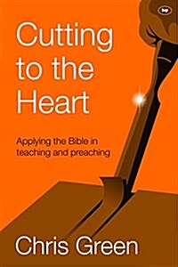 Cutting to the Heart : Applying the Bible in Teaching and Preaching (Paperback)