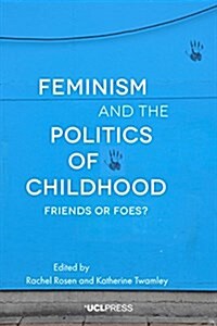 Feminism and the Politics of Childhood : Friends or Foes? (Hardcover)