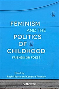 Feminism and the Politics of Childhood : Friends or Foes? (Paperback)