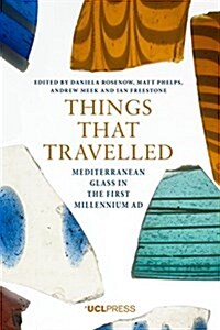 Things That Travelled : Mediterranean Glass in the First Millennium Ce (Paperback)