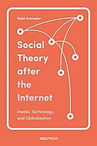 Social Theory After the Internet : Media, Technology, and Globalization (Hardcover)